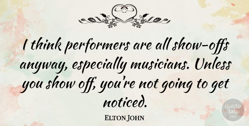Elton John Quote About Thinking, Rock N Roll, Musician: I Think Performers Are All...