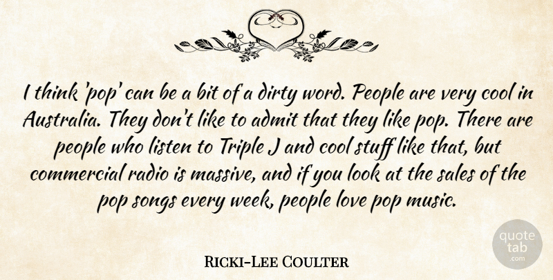Ricki-Lee Coulter Quote About Admit, Bit, Commercial, Cool, Dirty: I Think Pop Can Be...