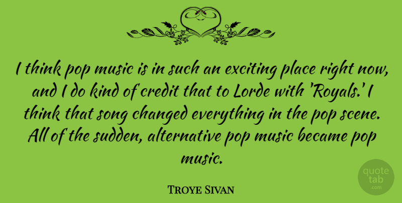 Troye Sivan Quote About Became, Changed, Exciting, Music, Pop: I Think Pop Music Is...