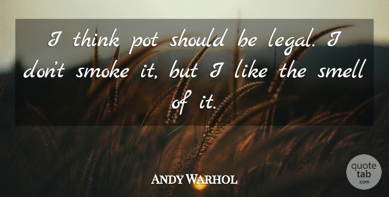 Andy Warhol Quote About Weed, Marijuana, Thinking: I Think Pot Should Be...