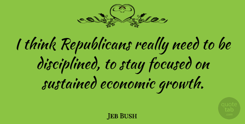 Jeb Bush Quote About Thinking, Growth, Needs: I Think Republicans Really Need...