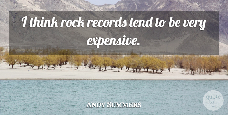 Andy Summers Quote About Thinking, Rocks, Records: I Think Rock Records Tend...