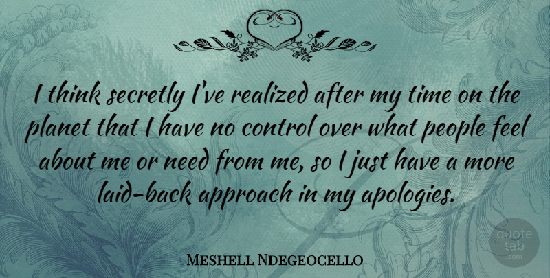 Meshell Ndegeocello Quote About Apology, Thinking, People: I Think Secretly Ive Realized...