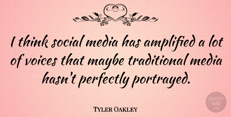 Tyler Oakley Quote About Amplified, Maybe, Perfectly: I Think Social Media Has...