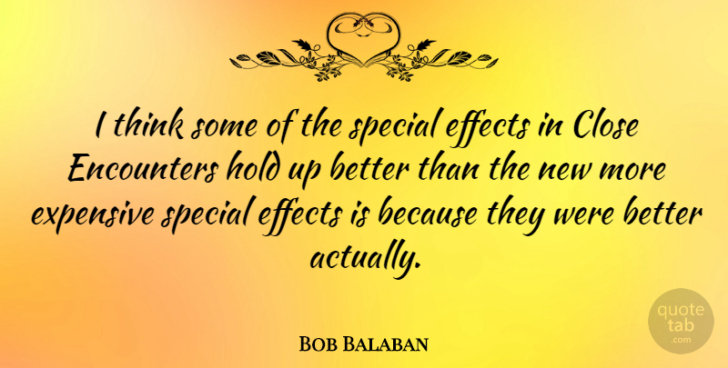 Bob Balaban Quote About Thinking, Special, Encounters: I Think Some Of The...
