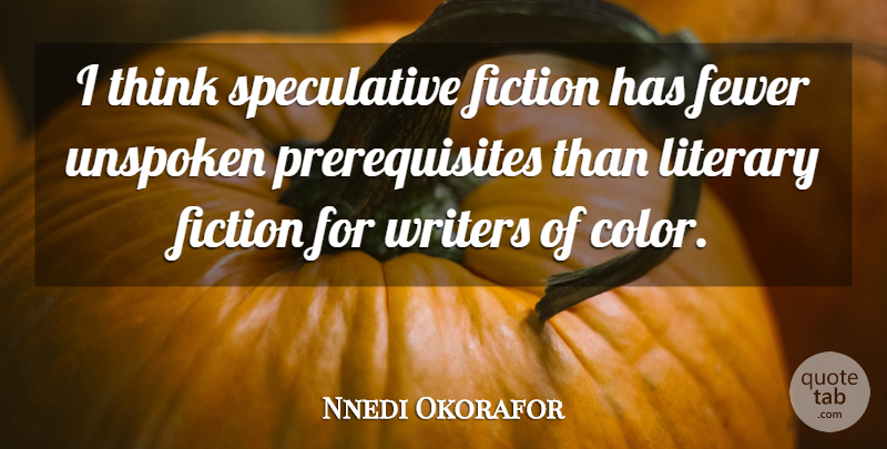 Nnedi Okorafor Quote About Fewer, Unspoken, Writers: I Think Speculative Fiction Has...