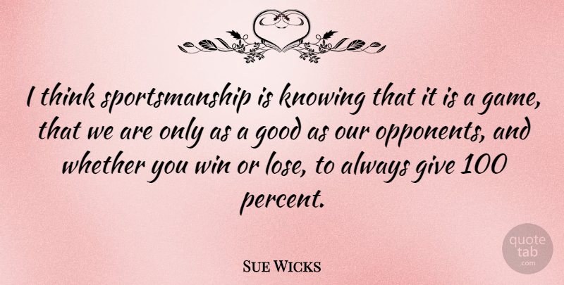 Sue Wicks Quote About Basketball, Winning, Thinking: I Think Sportsmanship Is Knowing...