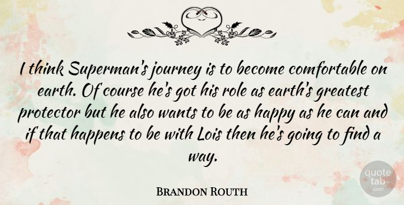 Brandon Routh Quote About Journey, Thinking, Roles: I Think Supermans Journey Is...