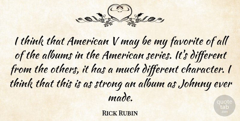 Rick Rubin Quote About Albums, Favorite, Johnny, Strong: I Think That American V...