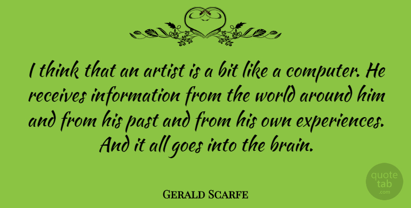 Gerald Scarfe Quote About Thinking, Artist, Past: I Think That An Artist...