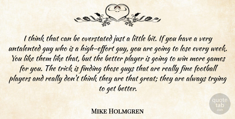 Mike Holmgren Quote About Finding, Fine, Football, Games, Guy: I Think That Can Be...