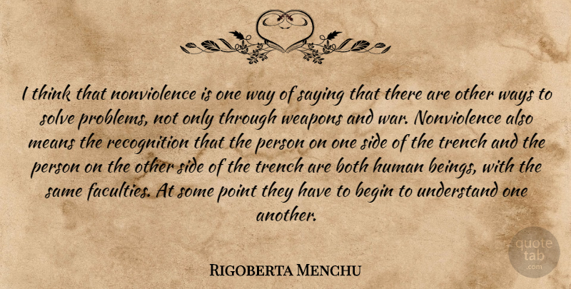 Rigoberta Menchu Quote About War, Mean, Thinking: I Think That Nonviolence Is...