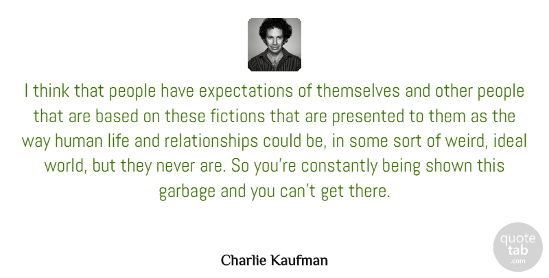 Charlie Kaufman Quote About Thinking, Expectations, People: I Think That People Have...