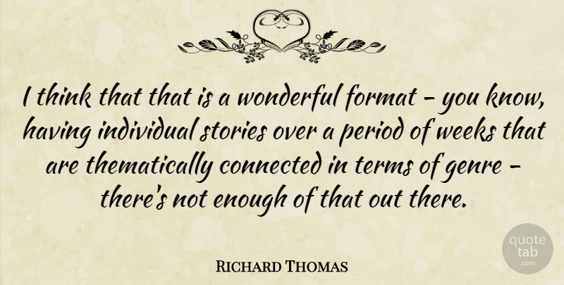 Richard Thomas Quote About Format, Genre, Period, Stories, Terms: I Think That That Is...