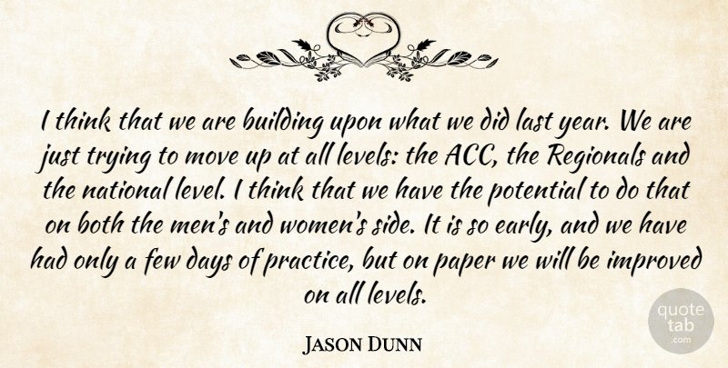 Jason Dunn Quote About Both, Building, Days, Few, Improved: I Think That We Are...