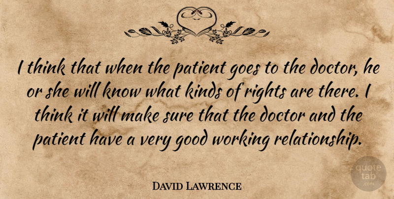 David Lawrence Quote About Doctor, Goes, Good, Kinds, Patient: I Think That When The...