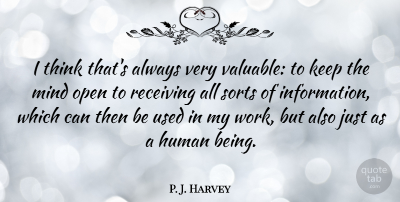 P. J. Harvey Quote About Human, Mind, Receiving, Sorts, Work: I Think Thats Always Very...