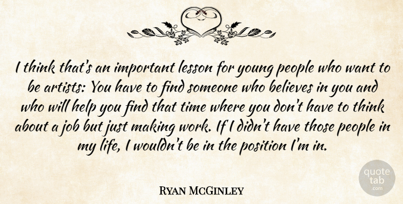 Ryan McGinley Quote About Jobs, Believe, Thinking: I Think Thats An Important...