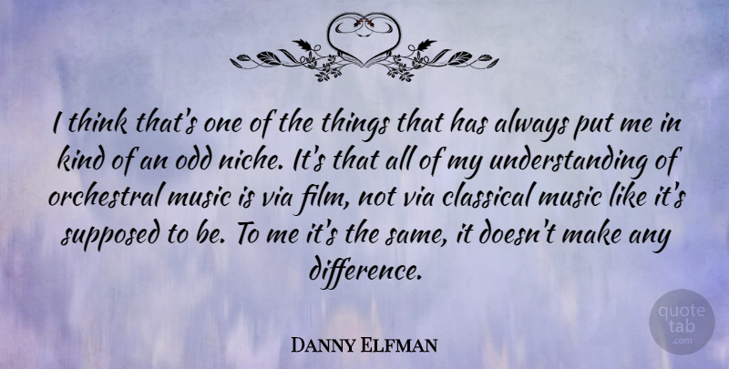 Danny Elfman Quote About Thinking, Differences, Understanding: I Think Thats One Of...