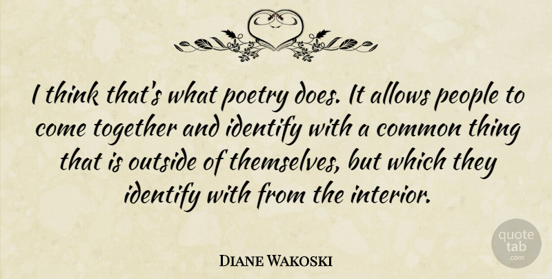 Diane Wakoski Quote About Thinking, People, Together: I Think Thats What Poetry...