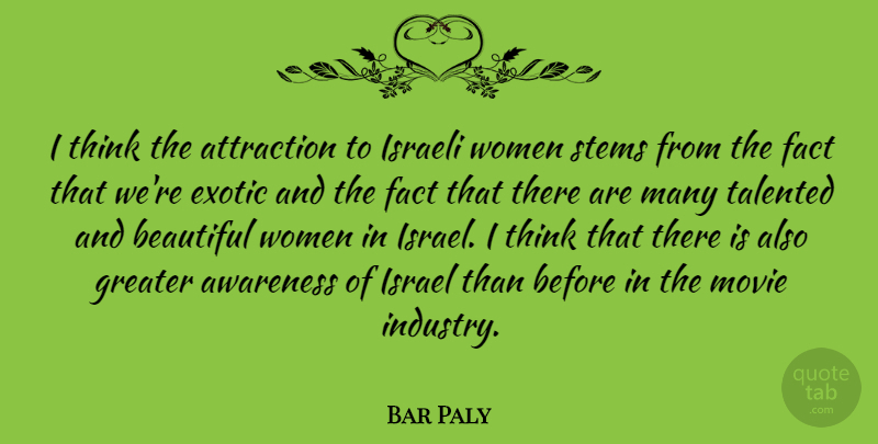 Bar Paly Quote About Attraction, Exotic, Fact, Greater, Israeli: I Think The Attraction To...
