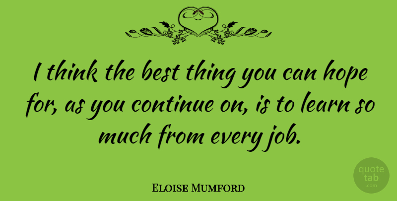 Eloise Mumford Quote About Best, Continue, Hope: I Think The Best Thing...