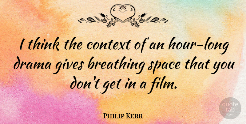 Philip Kerr Quote About Breathing, Gives: I Think The Context Of...