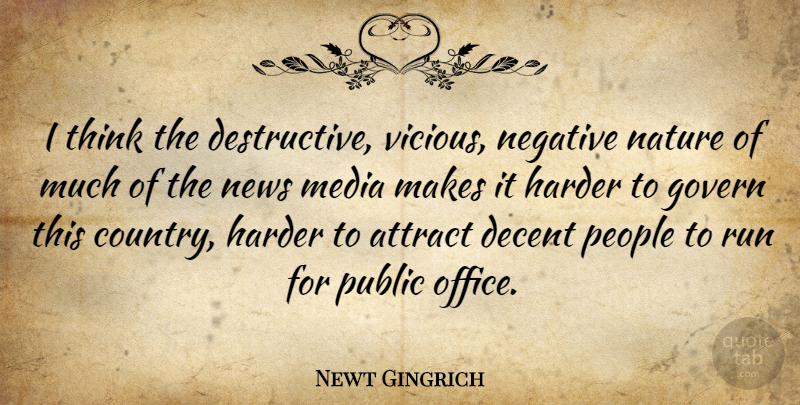 Newt Gingrich Quote About Running, Country, Thinking: I Think The Destructive Vicious...