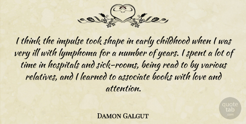 Damon Galgut Quote About Associate, Books, Early, Hospitals, Ill: I Think The Impulse Took...