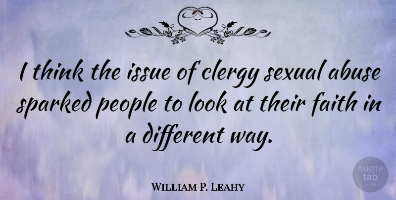 William P. Leahy Quote About Thinking, Issues, People: I Think The Issue Of...