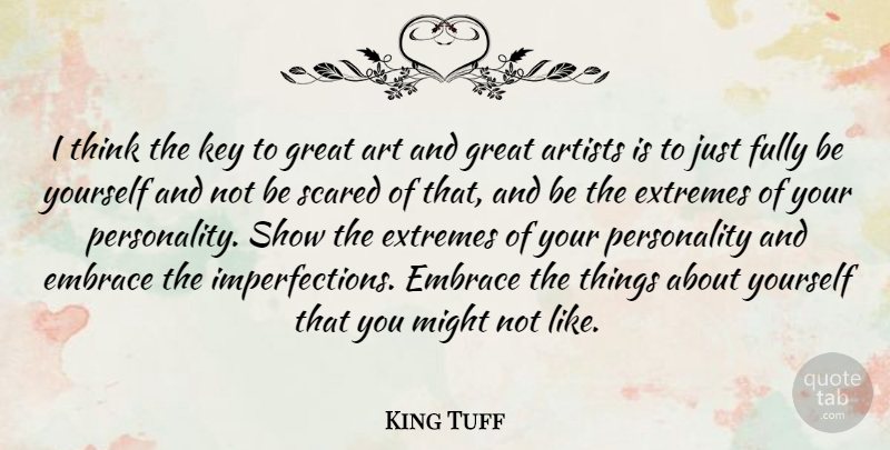 King Tuff Quote About Art, Artists, Embrace, Extremes, Fully: I Think The Key To...