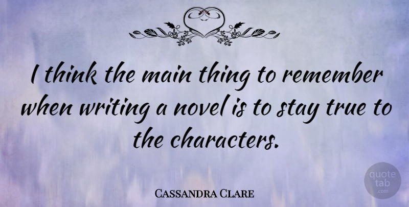 Cassandra Clare Quote About Character, Writing, Thinking: I Think The Main Thing...