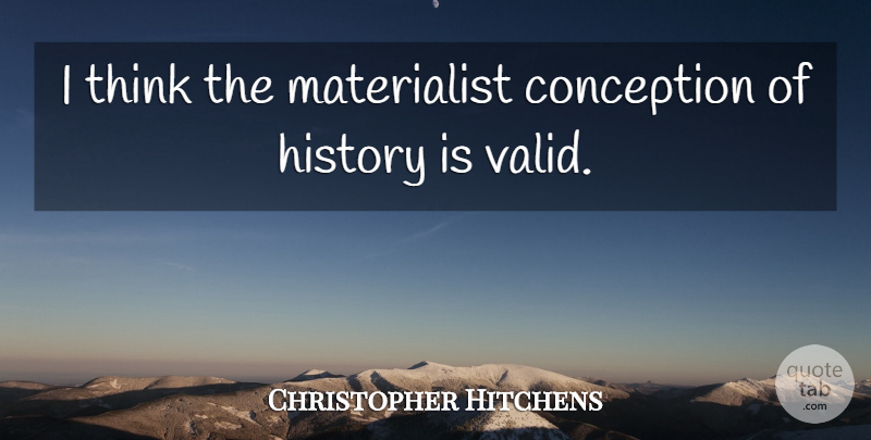 Christopher Hitchens Quote About Thinking, Conception: I Think The Materialist Conception...