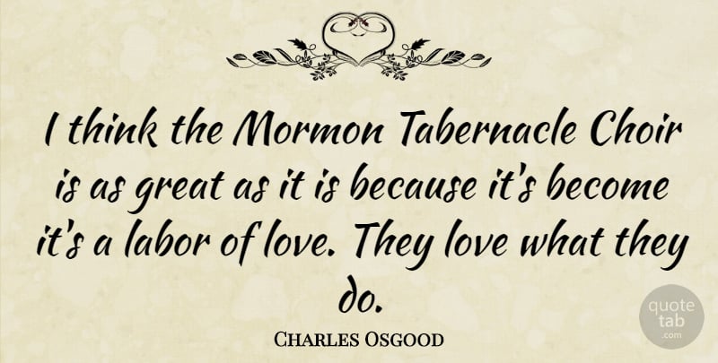 Charles Osgood Quote About Thinking, Choir, Labor: I Think The Mormon Tabernacle...