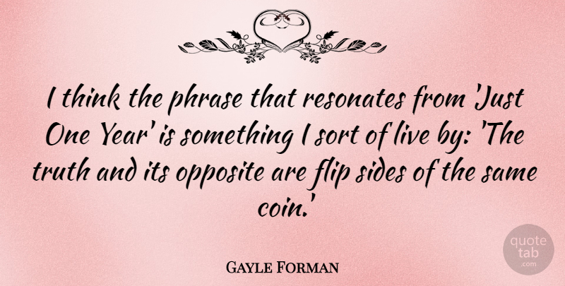 Gayle Forman Quote About Flip, Opposite, Phrase, Resonates, Sort: I Think The Phrase That...