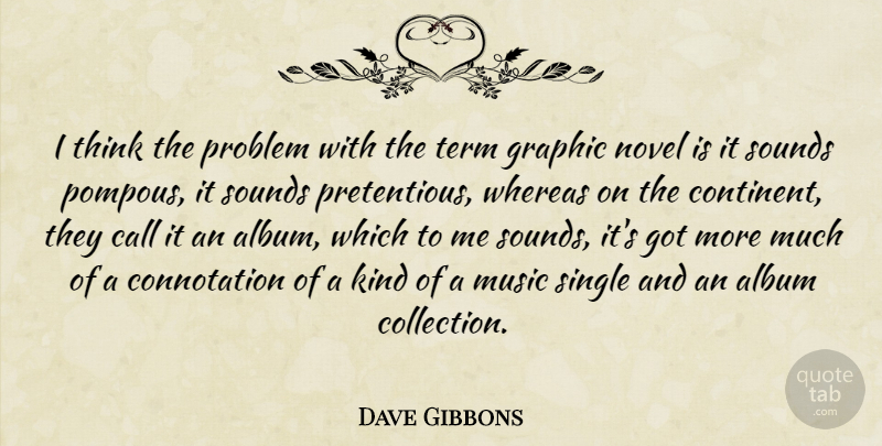 Dave Gibbons Quote About Album, Call, Graphic, Music, Novel: I Think The Problem With...
