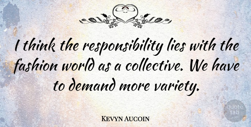 Kevyn Aucoin Quote About Fashion, Lying, Responsibility: I Think The Responsibility Lies...