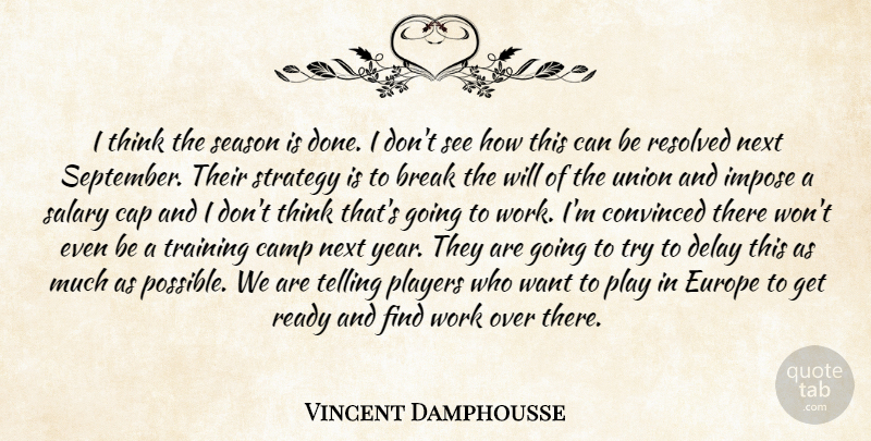 Vincent Damphousse Quote About Break, Camp, Cap, Convinced, Delay: I Think The Season Is...