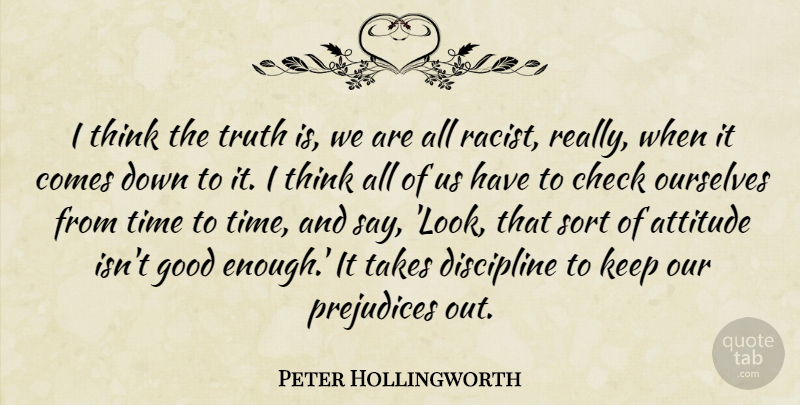 Peter Hollingworth Quote About Attitude, Thinking, Discipline: I Think The Truth Is...