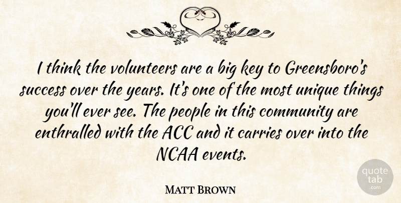 Matt Brown Quote About Carries, Community, Key, Ncaa, People: I Think The Volunteers Are...