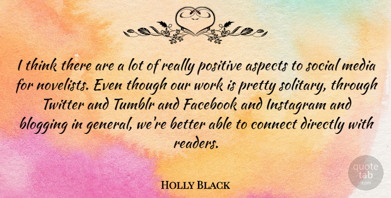 Holly Black Quote About Aspects, Blogging, Connect, Directly, Facebook: I Think There Are A...