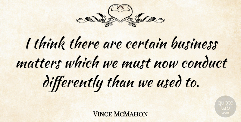 Vince McMahon Quote About Thinking, Matter, Certain: I Think There Are Certain...