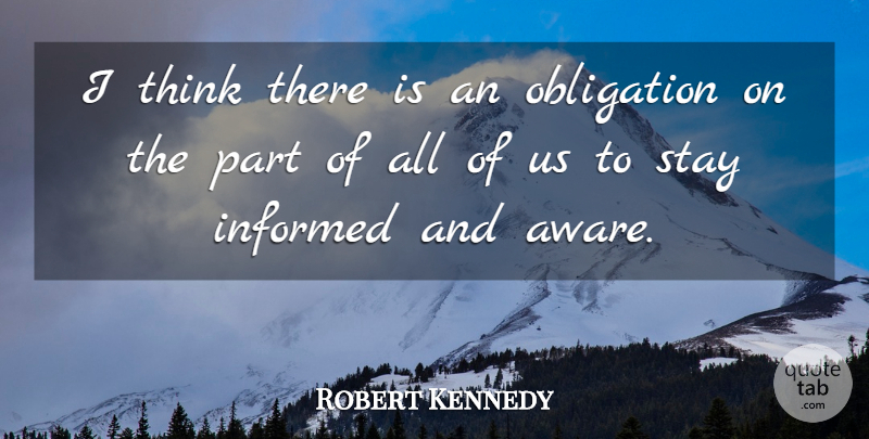Robert Kennedy Quote About Thinking, Obligation: I Think There Is An...