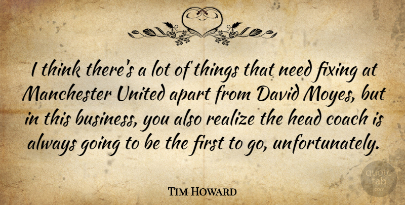 Tim Howard Quote About Apart, Business, David, Fixing, Manchester: I Think Theres A Lot...