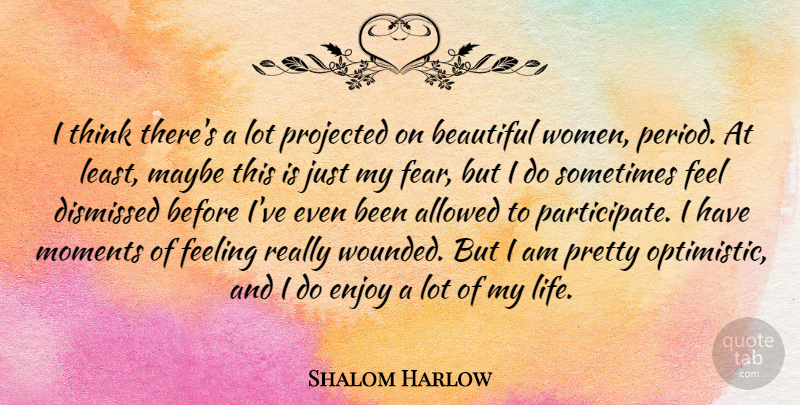 Shalom Harlow Quote About Beautiful, Optimistic, Thinking: I Think Theres A Lot...