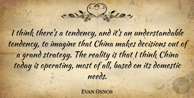 Evan Osnos Quote About Based, China, Domestic, Grand, Imagine: I Think Theres A Tendency...