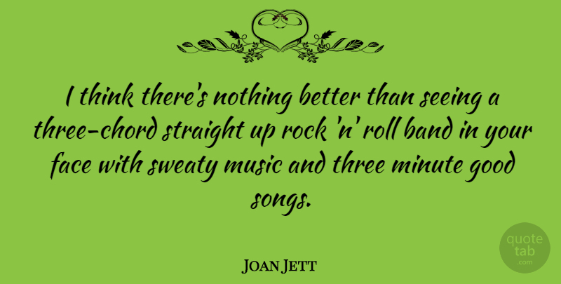 Joan Jett Quote About Song, Thinking, Rocks: I Think Theres Nothing Better...