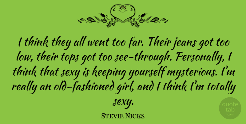 Stevie Nicks Quote About Girl, Sexy, Thinking: I Think They All Went...
