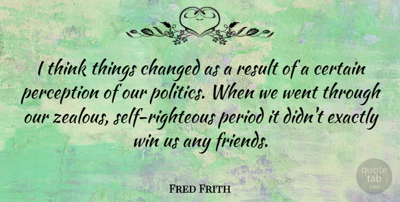 Fred Frith Quote About Certain, Changed, Exactly, Perception, Period: I Think Things Changed As...