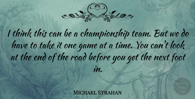 Michael Strahan Quote About Team, Thinking, Games: I Think This Can Be...